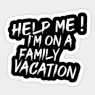 Hey Help Me! I'm On A Family Vacation Sticker